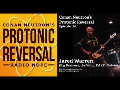 Conan Neutron’s Protonic Reversal-Ep180:Jared Warren (Big Business, the Whip, KARP, Melvins)
