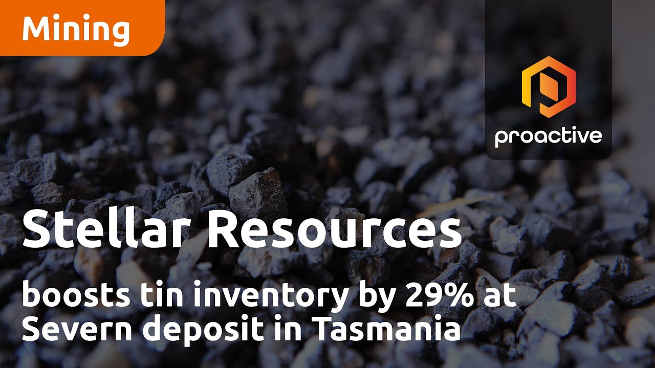 Stellar Resources boosts tin inventory by 29% at Severn