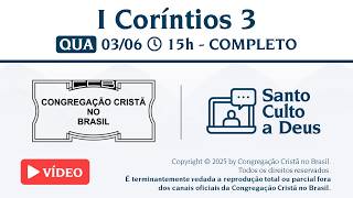 Santo Culto a Deus (Vídeo) – QUA - 03/06/2026 15:00 - I Coríntios 3