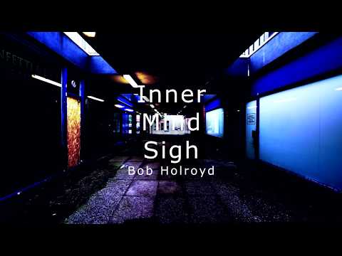 Bob Holroyd - Inner Mind Sigh. Official video