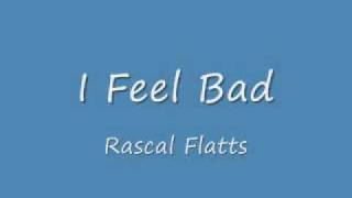 I Feel Bad- Rascal Flatts [SUPER HQ]