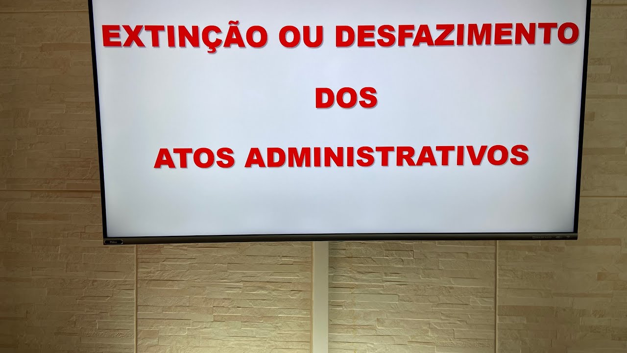 EXTINÇÃO OU DESFAZIMENTO DOS ATOS ADMINISTRATIVOS