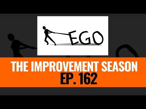 162: The Improvement Season - Ego doesn't Reward You