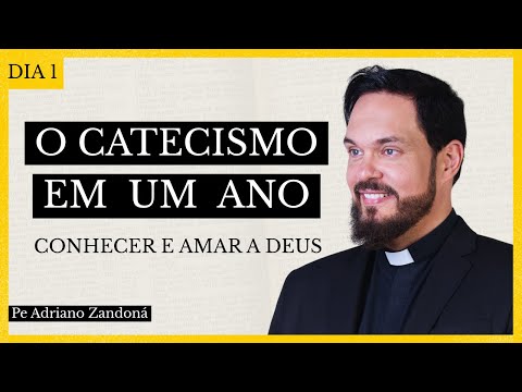 CATECISMO EM UM ANO - Dia 1 - Conhecer e Amar a Deus - Padre Adriano Zandoná - ESTE VÍDEO É PRA VC!
