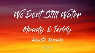 We Dont Still Water - Maudy Ayunda &amp; Teddy Adhitya - Acoustic Karaoke
