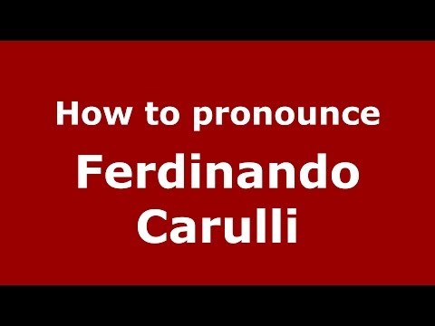 How to pronounce Ferdinando Carulli (Italian/Italy) - PronounceNames.com