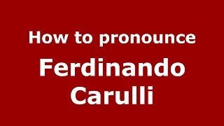 How to pronounce Ferdinando Carulli