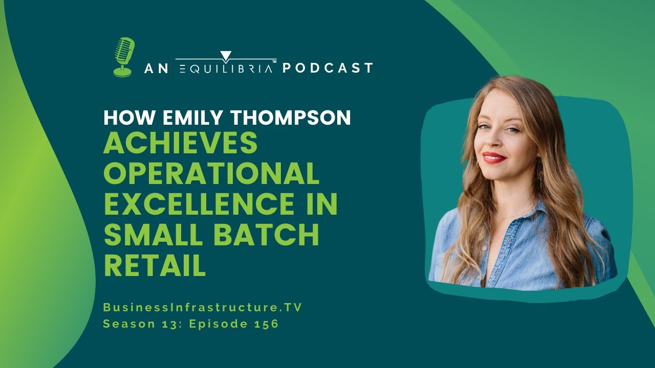 Being Boss – Emily Thompson on Achieving Operational Excellence in Her Retail Company