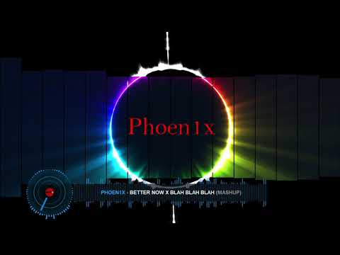 Better Now x Blah Blah Blah