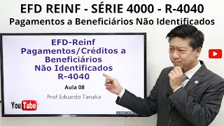 EFD-Reinf - R-4040 - Pagamentos a Beneficiário Não identificado - Série 4000 - aula 08 - Prof Tanaka