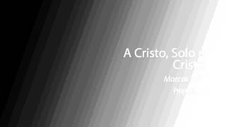A Cristo, Solo a Cristo - Marcos Witt