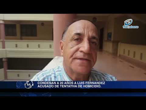 Condenan a 20 años de prisión Luis Fernández acusado de tentativa de homicidio