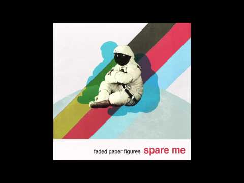 Faded Paper Figures "Spare Me" (from the album RELICS, Aug. 2014)
