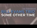 Bill Evans - Some Other Time (Official Audio)