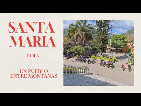SANTA MARIA, HUILA.....un pueblo entre MONTAÑAS