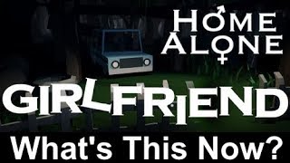 Home Alone Girlfriend (I Still Don't Get It)