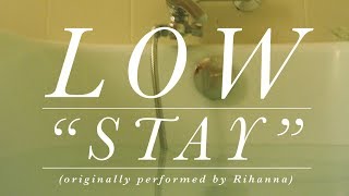 Low - Stay (Rihanna cover)