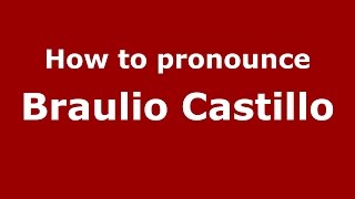 How to pronounce Braulio Castillo
