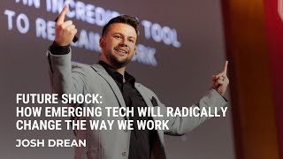 How Emerging Tech Will Radically Change the Way We Work | Josh Drean