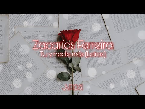 Zacarías Ferreira - Tu y Nadie Más(Letras)