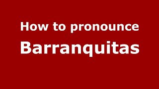 How to pronounce Barranquitas