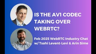 Is the AV1 Video Codec Taking Over WebRTC? (WebRTC Industry Chat with 