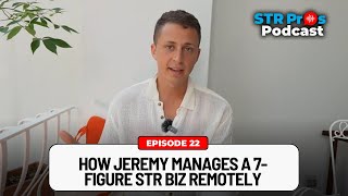 EP 22: Jeremy’s Guide to Managing a 7-Figure STR Business Remotely