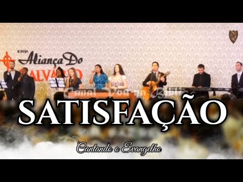 SATISFAÇÃO | CANTANDO O EVANGELHO | LOUVOR BÍBLICO