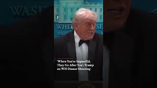 Trump After White House Dinner Shooting: ‘When You’re Impactful, They Go After You’