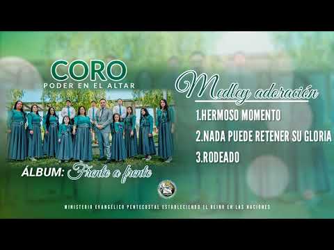 CORO PODER EN EL ALTAR - MEDLEY ADORACIÓN (Hermoso Momento - Nada puede detener su Gloria - Rodeado)