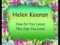 Helen Keenan- How Do You Leave The One You ...