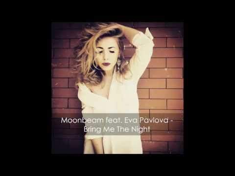 Moonbeam ft  Eva Pavlova - Bring Me The Night (original mix)