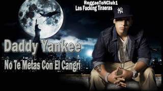 Daddy Yankee [Tiraera Pa' Don Omar] ~ No Te Metas Con El Cangri