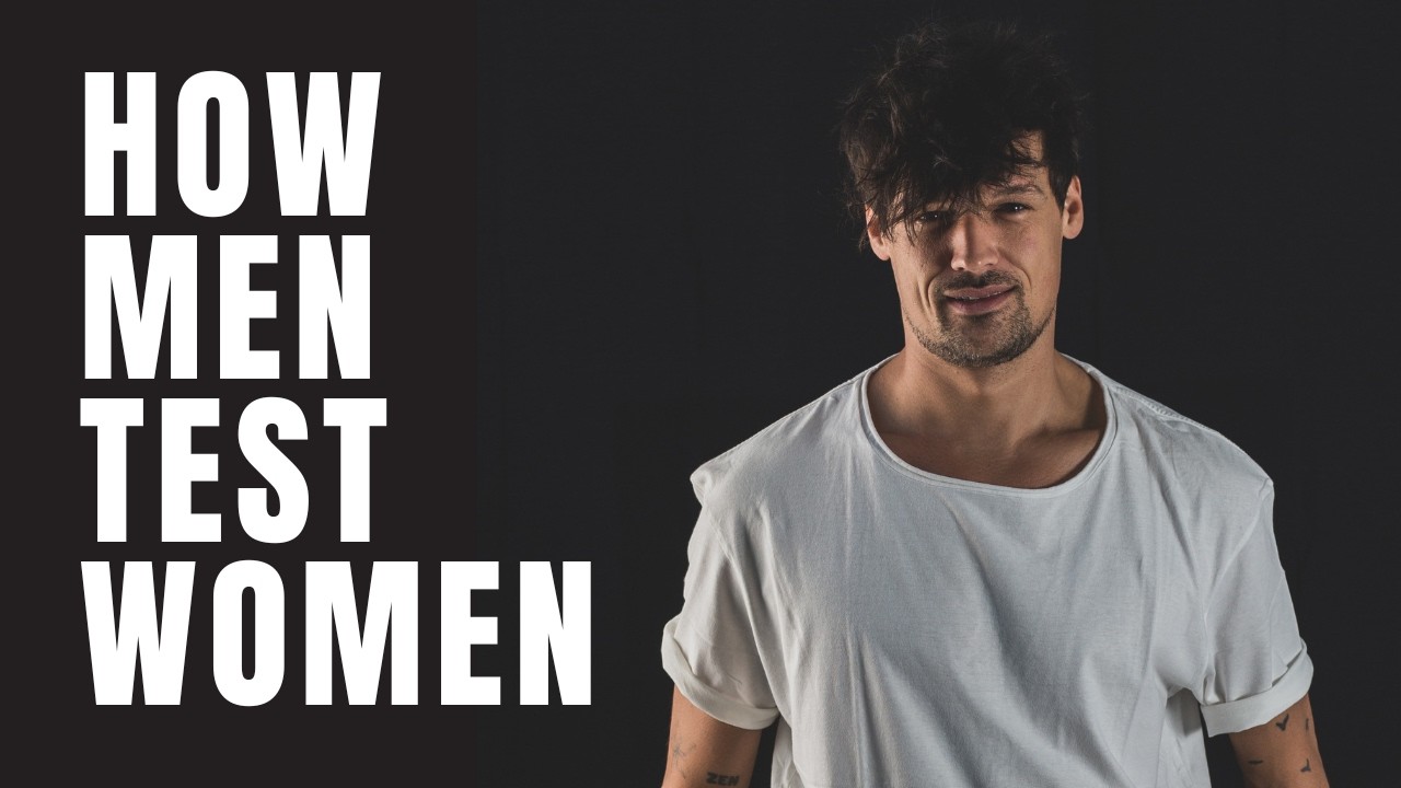 7 Things Men Do To Test Women