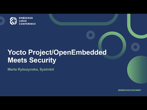 Yocto Project/OpenEmbedded Meets Security - Marta Rybczynska, Syslinbit