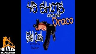 Fidel Cash - 45 Shots Out The Draco [Prod. Division] [Thizzler.com]