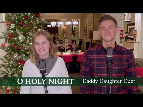 O Holy Night - Mat and Savanna Shaw - #LightTheWorld - Daddy Daughter Duet