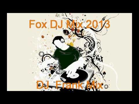 Fox  DJ  Mix 2013 -- DJ  Frank Mix