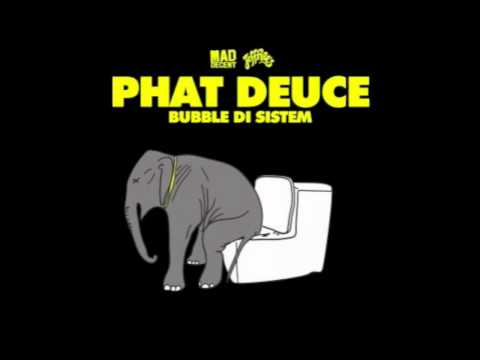 Phat Deuce - Bubble Di Sistem [Official Full Stream]