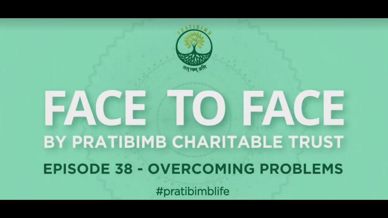 Episode 38 - Overcoming Problems - Face to Face by Pratibimb Charitable Trust #pratibimblife