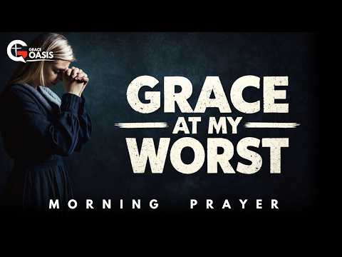 When You Can’t Fix Yourself, Calvary Still Welcomes You | Daily Morning Prayer