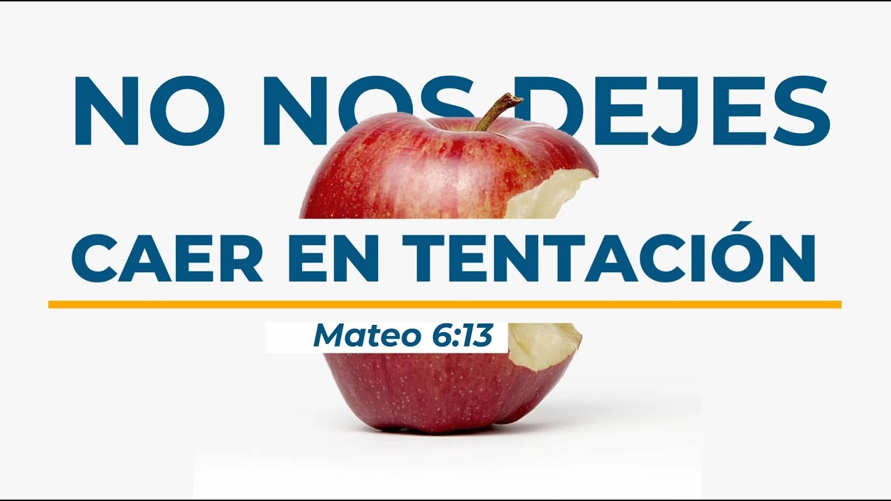 🔴No nos dejes caer en tentación - Mateo 6:13