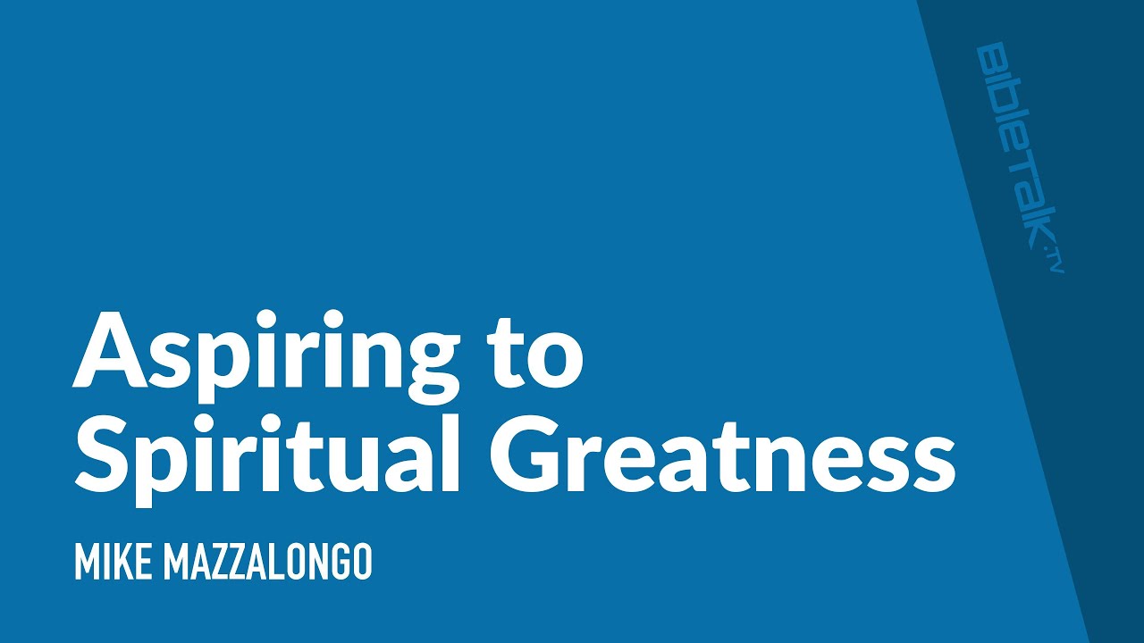 Aspiring To Spiritual Greatness
