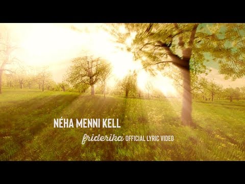 Friderika - Néha menni kell (Official Lyrics Video)
