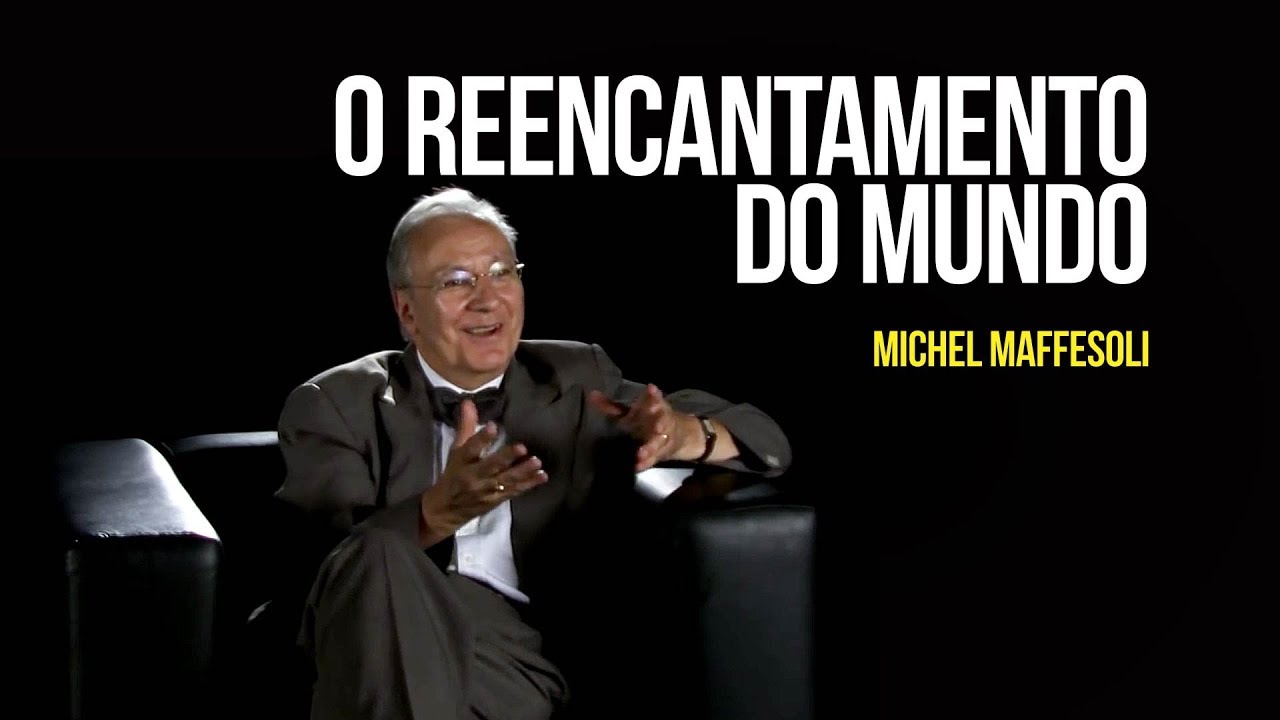 Michel Maffesoli - O reencantamento do mundo