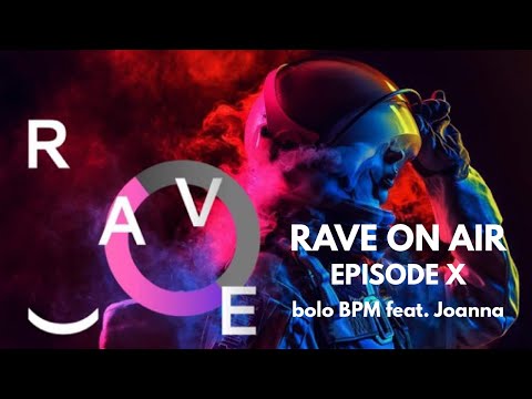 Bolo BPM feat. Joanna - Rave On Air X