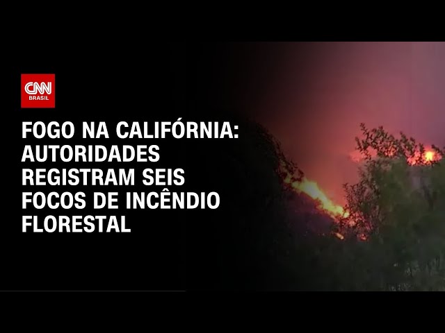 Fogo na Califórnia: autoridades registram seis focos de incêndio florestal | CNN NOVO DIA