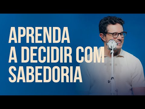 Aprenda a decidir com sabedoria | Deive Leonardo