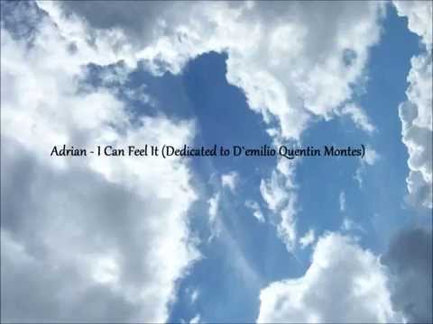 Adrian - I Can Feel It (Dedicated to D`emilio Quentin Montes)