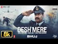DESH MERE 8K Video Song | Bhuj: The Pride Of India | Ajay D, Sanjay D | Arijit Singh | Arko, Manoj M